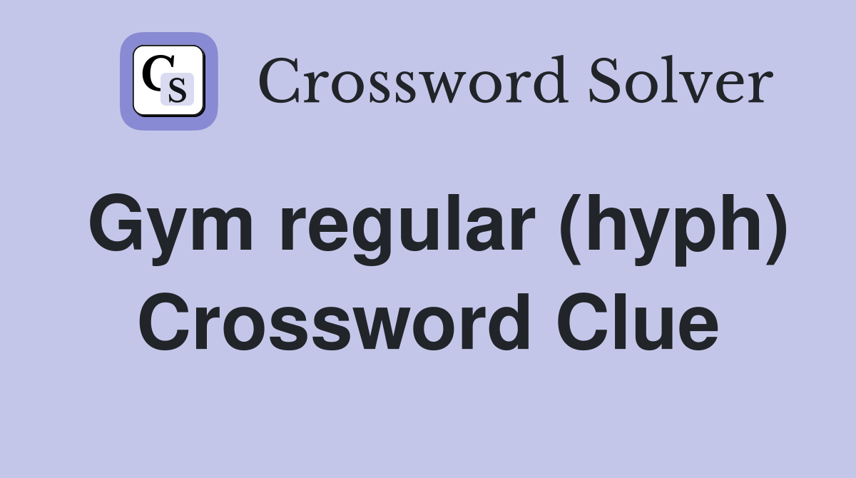 Gym regular (hyph) Crossword Clue Answers Crossword Solver